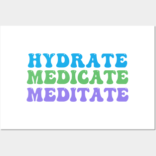 Hydrate, Medicate, Meditate Posters and Art